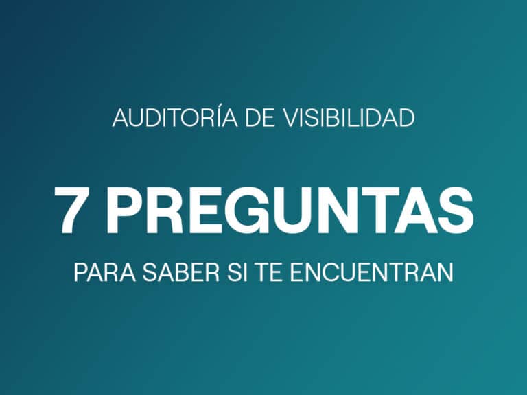 Auditoría de visibilidad: 7 preguntas para saber si te encuentran en Google, en los anuncios y en la IA